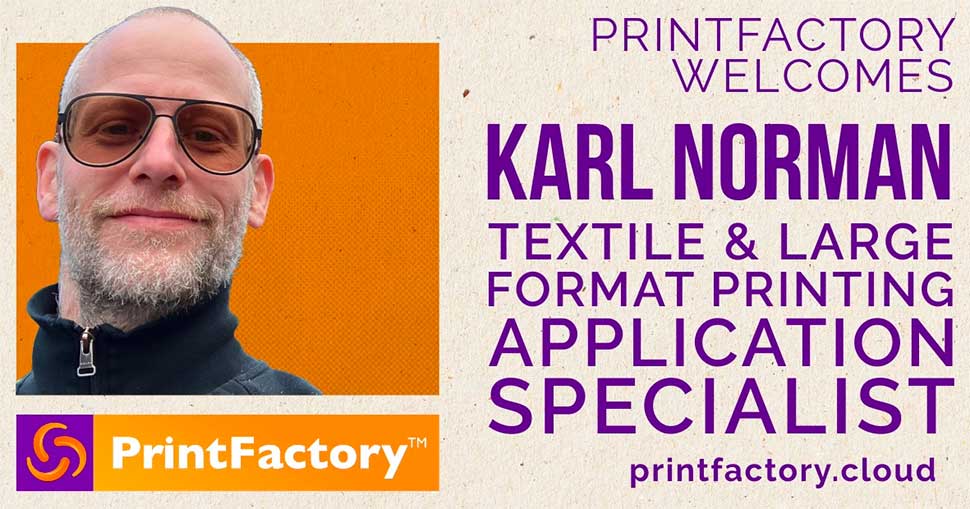 Printfactory welcomes Karl Norman as Textile & Large Format Printing Application Specialist.